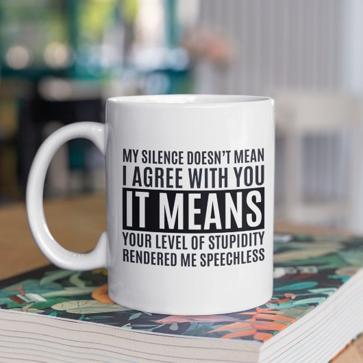 My Silense Doesn't Mean I Agree with you, Funny Kaffeetasse
