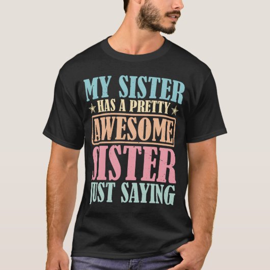 My Sister Has A Pretty Awesome Sister gift T-Shirt (Vorderseite)