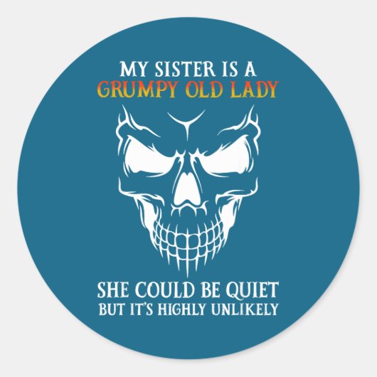 My Sister Is A Mpy Old Lady She Could Be Quiet Runder Aufkleber (Vorderseite)