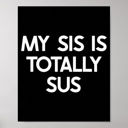 My Sister Is Totally Sus Funny For Sis Family Humo Poster (Vorne)