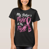 My Sister's Fight Is My Fight Breast Cancer Awaren T-Shirt (Vorderseite)