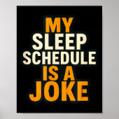 My Sleep Schedule Is A Joke Funny Quotes  Poster (Vorne)