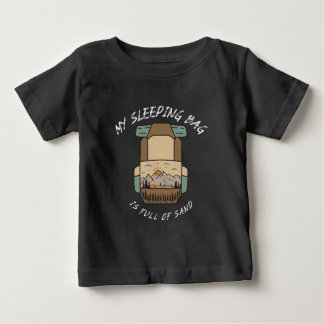My Sleeping Bag İs Full Of Sand Desert Camping Baby T-shirt