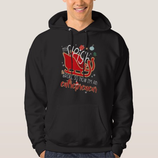 My Sleigh Broke So Now I'm An Entrepreneur Christm Hoodie (Vorderseite)