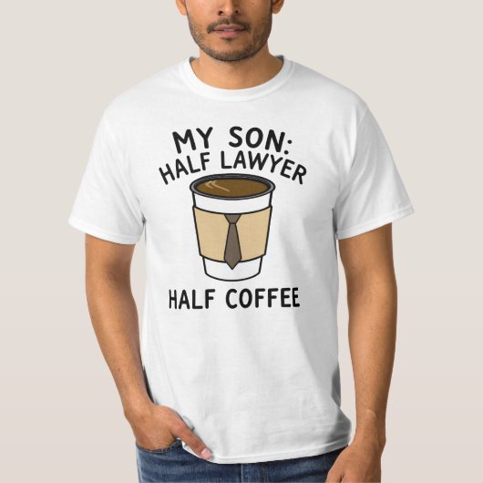 My Son: Half Lawyer Half Coffee T-Shirt (Vorderseite)