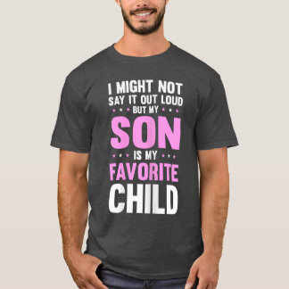 My Son Is My Favorite Child Mothers Day Funny Mom  T-Shirt