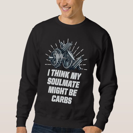My Soulmate Might Be Carbs Workout Humor Gym Food Sweatshirt (Vorderseite)