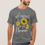 My Squad Calls Me Nana Funny Grandma Gifts Sunflow T-Shirt<br><div class="desc">My Squad Calls Me Nana Funny Grandma Gifts Sunflower  .</div>