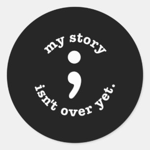 My Story Isn't Over Yet Semicolon Suicide Awarenes Runder Aufkleber
