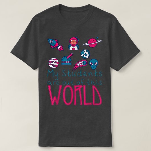 My Students Are Out Of This World - T-Shirt (Design vorne)