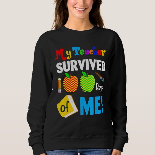 My Teacher Survived 100 Days Of Me 100th Day Party Sweatshirt (Vorderseite)