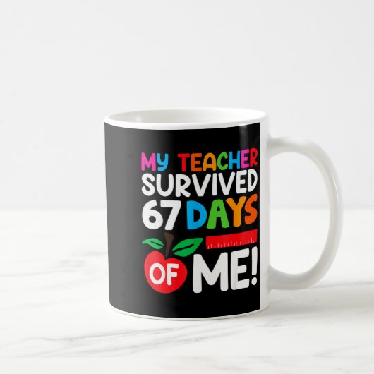 My Teacher Survived 67 Days Of Me Funny 100 Days O Kaffeetasse (Rechts)