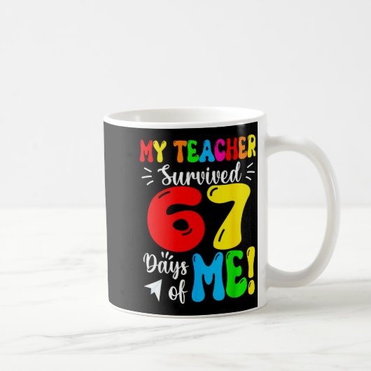 My Teacher Survived 67 Days Of Me Funny Students T Kaffeetasse (Rechts)