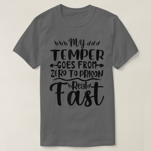 My Temper Goes From Zero To Prison Real Fast Funny T-Shirt (Design vorne)