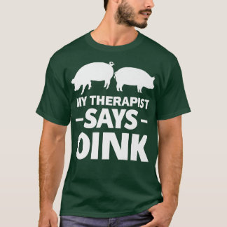 My Therapist Says Oink Pigs Premium 4231  T-Shirt