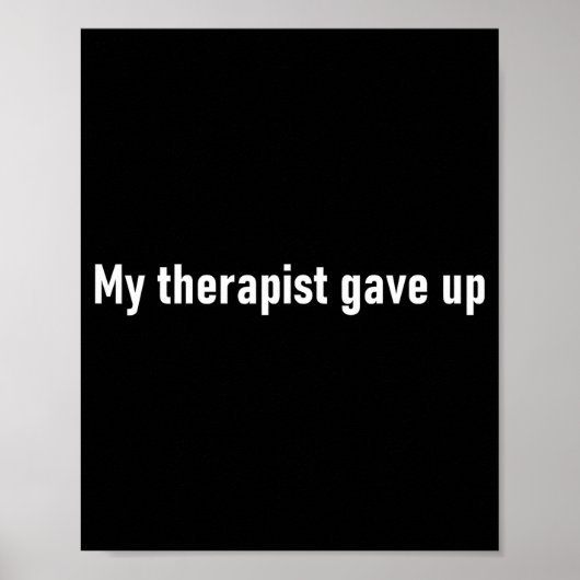 My Therast Gave Up Funny Poster (Vorne)