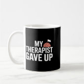 My Therast Gave Up Funny Quote Mental Wellness Sar Kaffeetasse (Links)