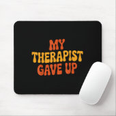 My Therast Gave Up Funny Retro Quote Mousepad (Mit Mouse)