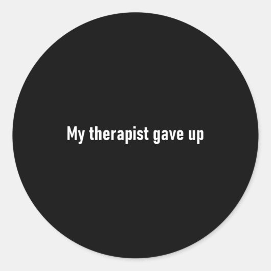 My Therast Gave Up Funny Runder Aufkleber (Vorderseite)
