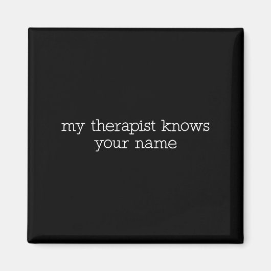 My Therast Knows Your Name Funny Quote  Magnet (Vorne)
