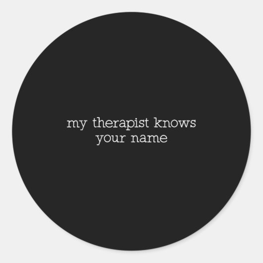 My Therast Knows Your Name Funny Quote Runder Aufkleber (Vorderseite)