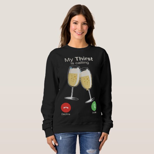 My Thirst is Calling Wine Alcohol Drink Drunk Sweatshirt (Vorne ganz)