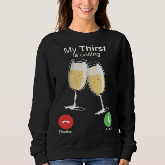 My Thirst is Calling Wine Alcohol Drink Drunk Sweatshirt (Vorderseite)