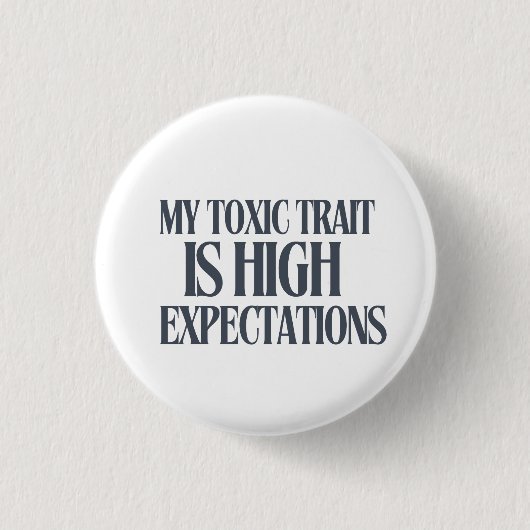 My Toxic Trait: High Expectations Button (Vorderseite)