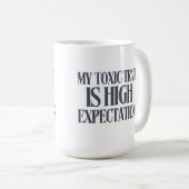 My Toxic Trait: High Expectations Kaffeetasse (VorderseiteRechts)