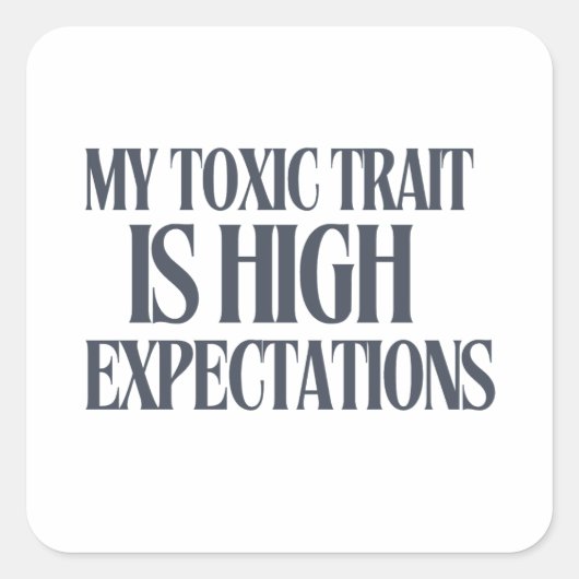 My Toxic Trait: High Expectations Quadratischer Aufkleber (Vorderseite)