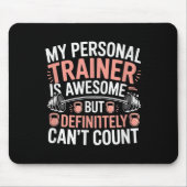 My Trainer Is Awesome But Definitely Can't Count Mousepad (Vorne)
