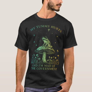 My Tummy Hurts And Im Mad At The Governt Funny Fro T-Shirt