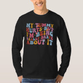 My Tummy Hurts But I'm Being Really Brave About It T-Shirt (Vorderseite)