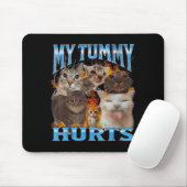My Tummy Hurts Funny Cat Meme Bootleg Graphic Mousepad (Mit Mouse)