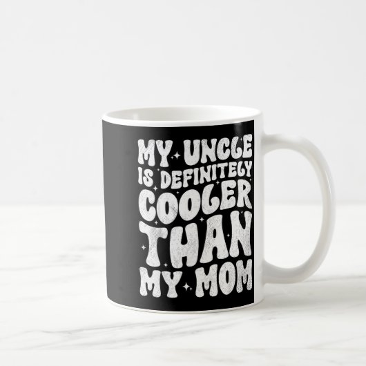 My Uncle Is Definitely Cooler Than My Mom Nephew N Kaffeetasse (Rechts)