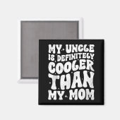 My Uncle Is Definitely Cooler Than My Mom Nephew N Magnet (Vorderseite/Rückseite)