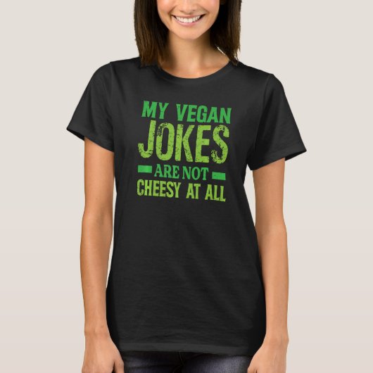 My Vegan Jokes Are Not Cheesy At All Vegetarian T-Shirt (Vorderseite)
