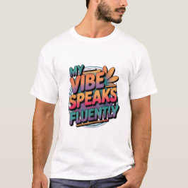 "My Vibe Speaks Flently" quotes Men's tshirt