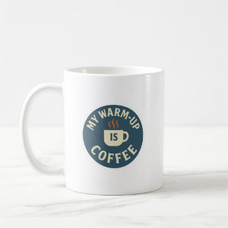 My Warm-Up Is Coffee Kaffeetasse