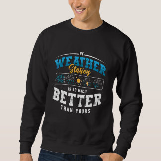 My Weather Station Is Science Weather Forecast Met Sweatshirt