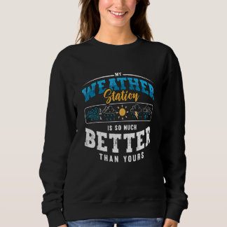 My Weather Station Is Science Weather Forecast Met Sweatshirt