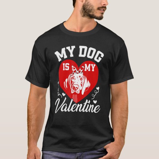 My Weimaraner Is My Valentine Dog Lover Valentines T-Shirt (Vorderseite)