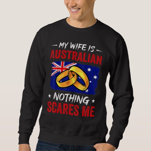 My Wife Is Australian Nothing Scares Me Australia  Sweatshirt (Vorderseite)