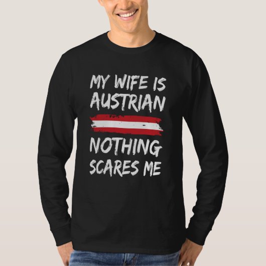 My Wife Is Austrian Nothing Scares Me Austria Flag T-Shirt (Vorderseite)