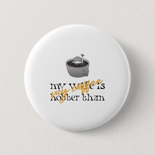 My Wife Is Hotter Than My Coffee Button (Vorderseite)