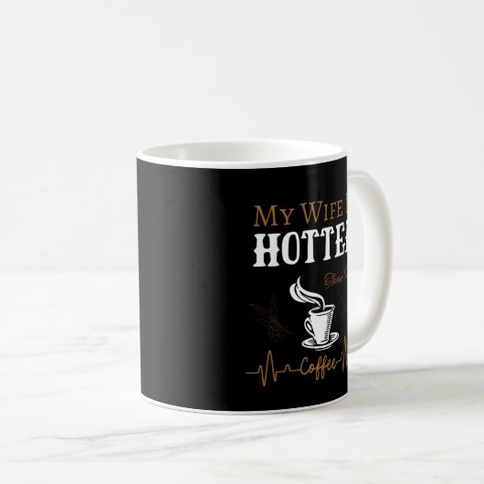 My Wife Is Hotter Than My Coffee Kaffeetasse (VorderseiteRechts)