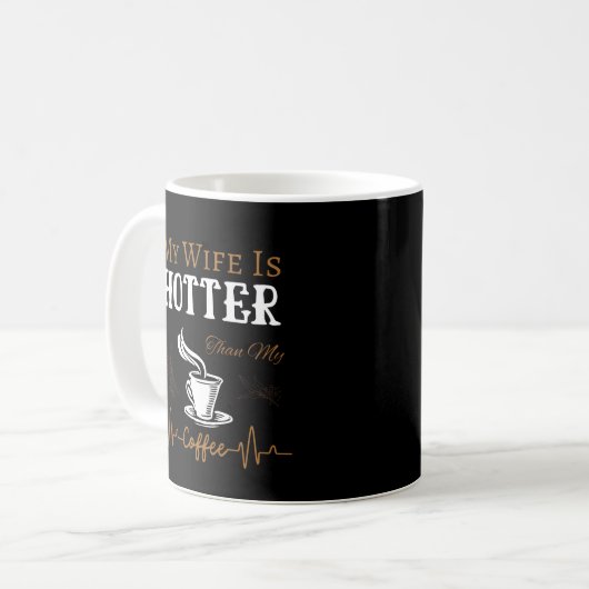 My Wife Is Hotter Than My Coffee Kaffeetasse (Vorderseite Links)