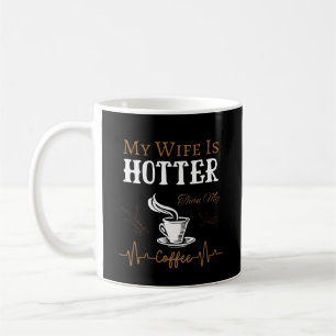 My Wife Is Hotter Than My Coffee Kaffeetasse