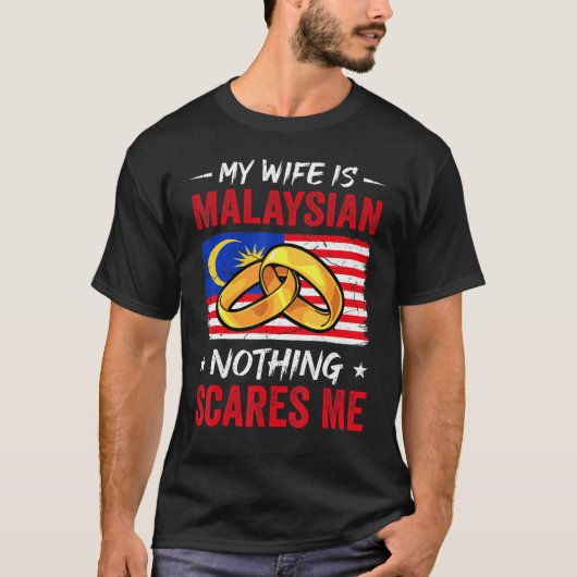 My Wife Is Malaysian Nothing Scares Me Malaysia Hu T-Shirt (Vorderseite)