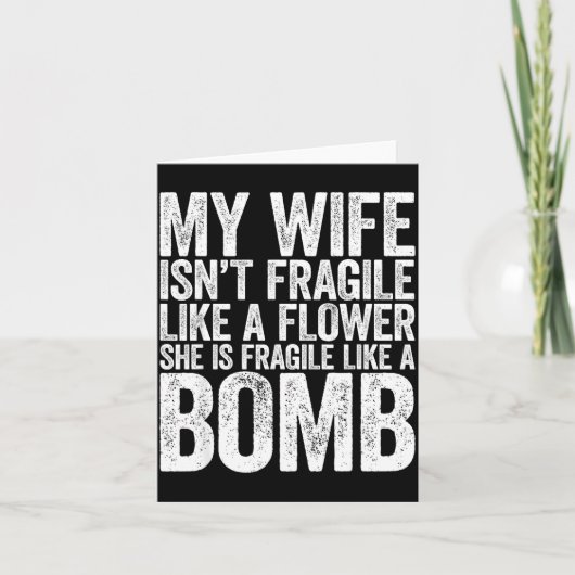 My Wife Isn't Fragile Like A Flower She Is Like A Karte (Vorderseite)